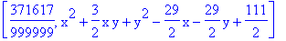 [371617/999999, x^2+3/2*x*y+y^2-29/2*x-29/2*y+111/2]